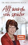 Alt werde ich später: Neue Wege, um geistig und körperlich fit zu bleib