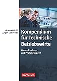 Erfolgreich im Beruf - Fach- und Studienbücher: Kompendium für Technische Betriebswirte - Kompaktwissen und Prüfungsfragen - Fachb