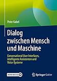 Dialog zwischen Mensch und Maschine: Conversational User Interfaces, intelligente Assistenten und Voice-Sy