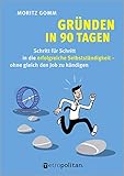 Gründen in 90 Tagen: Schritt für Schritt in die erfolgreiche Selbstständigkeit – ohne gleich den Job zu kündigen (Deutsch) (metropolitan Bücher)