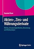 Aktien-, Zins- und Währungsderivate: Märkte, Einsatzmöglichkeiten, Bewertung und Risikoanaly