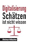 Digitalisierung: Schätzen ist nicht wissen: Aufwandsschätzung in digitalen Projekten: Eine Orientierungshilfe für Developer, Scrum Master und agile Project Manag