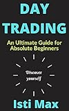 DAY TRADING: An Ultimate Guide for Absolute Beginners (English Edition)