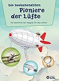 Die bedeutendsten Pioniere der Lüfte: Die Geschichte der Fliegerei erk