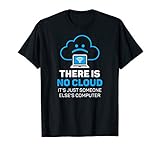 There is no Cloud Computer Informatik IT Admin Geek T-S