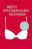 Brüste umständehalber abzugeben: Mein Leben zwischen Kindern, Karriere und Kreb