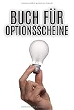 Buch für Optionsscheine: Buch zur Dokumentation von Käufen und Verkäufen von Optionsscheinen und Zertifikaten / A5