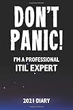 Don't Panic! I'm A Professional ITIL Expert - 2021 Diary: Customized Work Planner Gift For A Busy ITIL Exp