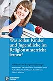 Was sollen Kinder und Jugendliche im Religionsunterricht lernen? (Jahrbuch der Religionspädagogik (JRP))