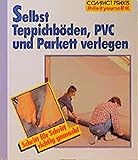 Selbst Teppichböden, PVC und Parkett verlegen. Schritt für Schritt richtig gemacht (Compact-Praxis 'do it yourself')