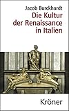 Die Kultur der Renaissance in Italien: Ein Versuch (Kröners Taschenausgaben (KTA))