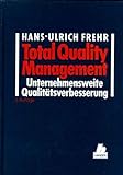 Total Quality Management: Unternehmensweite Qualitätsverbesserung Ein Praxis-Leitfaden für Führungskräfte 2. Auflag