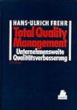 Total Quality Management: Unternehmensweite Qualitätsverbesserung Ein Praxis-Leitfaden für Führungskräfte 2. Auflag