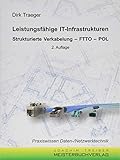Leistungsfähige IT-Infrastrukturen: Strukturierte Verkabelung - FTTO - POL (Praxiswissen Daten-/Netzwerktechnik)
