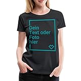 Spreadshirt Personalisierbares T-Shirt Selbst Gestalten mit Foto und Text Wunschmotiv Frauen Premium T-Shirt, L, Schw