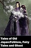 Tales of Old Japan:Folklore, Fairy Tales and Ghost Stories-Classic Original Edition(Annotated) (English Edition)