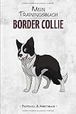 Trainingsbuch Border Collie: 6x9 Protokoll und Arbeitsbuch zum selbst Ausfüllen, Ideal als Tagebuch fürs Training in der Hundeschule, Erziehung von Hunden und Hundesport wie Agility oder Ob