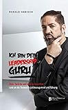 Ich bin Dein Leadership Guru: Zitate, Sprüche und konträre Ansichten rund um die Themen Projektmanagement und Führung