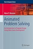 Animated Problem Solving: An Introduction to Program Design Using Video Game Development (Texts in Computer Science)