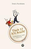 Tisch 17 is'n Arsch!: Geständnisse eines Gastw