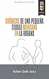 Crónicas de una pequeña ciudad mexicana en La Hab