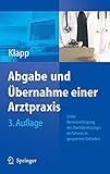 Abgabe und Übernahme einer Arztpraxis: Unter Berücksichtigung des Nachbesetzungsverfahrens in gesperrten Gebieten sowie der neusten zivilrechtlichen, steuerlichen und vertragsärztlichen V