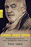 Ohne jede Spur: Wahre Geschichten von vermissten M
