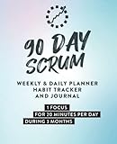 90 Day Scrum: (3-IN-1) Undated Weekly and Daily Planner, Habit Tracker, and Journal. 90-day Planner. 8 Step System to Sharpen your Focus and Achieve your G