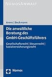 Die anwaltliche Beratung des GmbH-Geschäftsführers: Gesellschaftsrecht / Steuerrecht / Sozialversicherungsrecht: Gesellschafts-, Steuer- und Sozialversicherung