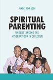 Spiritual Parenting: Understanding the Misbehaviour in C