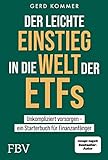 Der leichte Einstieg in die Welt der ETFs: Unkompliziert vorsorgen ein Starterbuch für Finanzanfäng