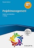 Projektmanagement - inkl. Arbeitshilfen online: Projekte zum Erfolg führen (Haufe Fachbuch 110)