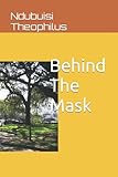 Behind The Mask (An Essay on The Logic of Corruption, Band 4)