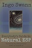 Everybody's Guide to Natural ESP: Unlocking the Extrasensory Power of Your M