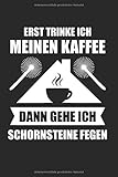 Erst Trinke Ich Meinen Kaffee Dann Gehe Ich Schornsteine Fegen: Schornsteinfeger & Kaffee Notizbuch 6'x9' Schornstein Geschenk für Kamin & Handwerk