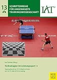 Technologien im Leistungssport 3: Tagungsband zur 19. Frühjahrsschule am 14./15. Mai 2018 in Leipzig (Schriftenreihe für angewandte Trainingswissenschaft 13)