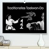 Traditionelles Taekwon-Do (Premium, hochwertiger DIN A2 Wandkalender 2022, Kunstdruck in Hochglanz)