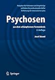 Psychosen aus dem schizophrenen Formenkreis: Ratgeber für Patienten und Angehörige, Leitfaden für professionelle Helfer, Einführung für interessierte L
