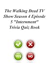 The Walking Dead TV Show Season 4 Episode 5 'Internment' Trivia Quiz Book