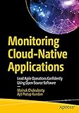 Monitoring Cloud-Native Applications: Lead Agile Operations Confidently Using Open Source Software (English Edition)