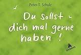 Du sollst dich mal gern haben!
