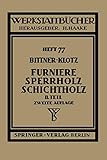 Furniere - Sperrholz Schichtholz: Zweiter Teil. Aus Der Praxis Der Furnier- Und Sperrholz-Herstellung (Werkstattbücher, 77, Band 77)