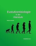 Evolutionsbiologie: Das gesamte Schulwissen bis zum Abitur auf das Wesentliche reduziert und erk