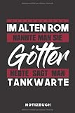 Im Alten Rom Nannte Man Sie Götter Heute Sagt Man Tankwarte: Lustiges Notizbuch | 120 Seiten | liniert | Notizheft für die Arbeit Oder Ausbildung | Ca. DIN A5 (6x9) Format | Softcover Schw