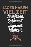 Jäger haben viel Zeit Brunftzeit Schonzeit Jagdzeit Mahlzeit: Jagtbuch/Jagttagebuch für Jäger mit Spruch. Perfektes Geschenk. 120 Seiten. ... ihre Wild sichtungen, Schüsse & Ausrüstung