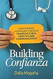 Building Confianza: Empowering Latinos/as Through Transcultural Health Care Communication (Global Latin/o Americas) (English Edition)