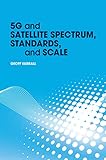 5G and Satellite Spectrum, Standards, and Scale (English Edition)