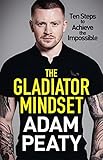 The Gladiator Mindset: Push Your Limits. Overcome Challenges. Achieve Your Goals. (English Edition)