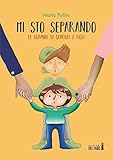 Mi sto separando: Le domande dei genitori e quelle dei figli (Italian Edition)