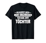 Herren Du Kannst Mich Nicht Erschrecken Ich Habe 2 Töchter T-S